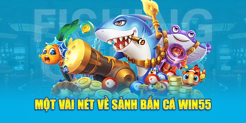 Giới thiệu sảnh bắn cá tại Win55