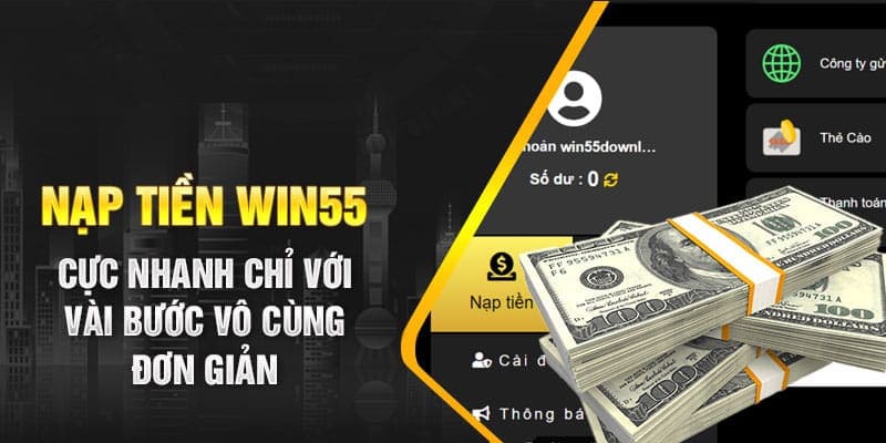 Nạp tiền Win55 cần thực hiện đúng hướng dẫn của hệ thống