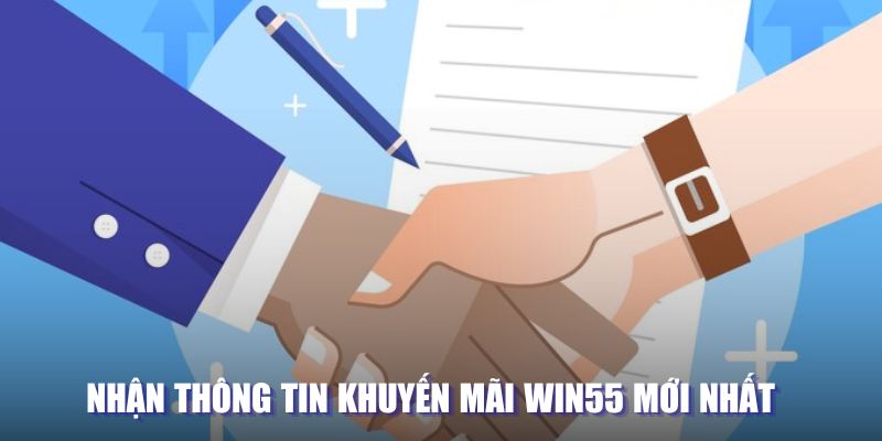 Nhận các thông tin khuyến mãi mới nhất từ nhà cái Win55